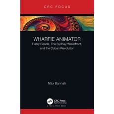 Wharfie Animator: Harry Reade The Sydney Waterfront and the Cuban Revolution Paperback, CRC Press, English, 9780367639587