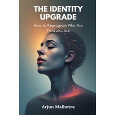 (영문도서)The Identity Upgrade: How to Reprogram Who You Think You Are Paperback, Mindful Pages, English, 9789374124819