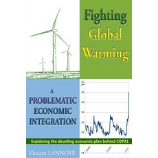 Fighting Global Warming: A Problematic Economic Integration: Explaining the daunting economic plan b... Paperback, Createspace Independent Publishing Platform