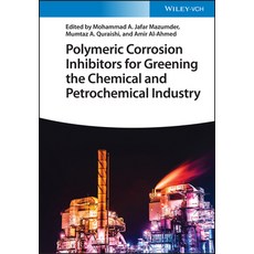 (영문도서)Polymeric Corrosion Inhibitors for Greening the Chemical and Petrochemical Industry Hardcover, Wiley-Vch, English, 9783527349920 Wiley-Vch, English, 9783527349920