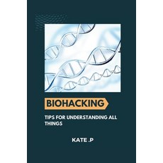 (영문도서) Biohacking: Tips for Understanding All Things Paperback, Independently Published, English, 9798321445501