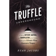 (영문도서) The Truffle Underground: A Tale of Mystery Mayhem and Manipulation in the Shadowy Market of... Paperback, Clarkson Potter Publishers, English, 9780451495693