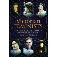 (영문도서)Victorian Feminists: Ten 19th Century Women Ahead of Their Times Hardcover, Pen and Sword History, English, 9781399069397