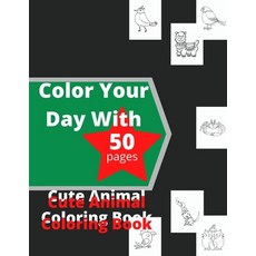 Color Your Day With 50 Pages Cute Animal Coloring Book Paperback, Independently Published, English, 9798737317751
