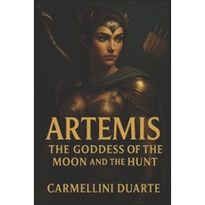 (영문도서)Artemis - The Goddess of the Moon and the Hunt Paperback, Independently Published, English, 9798269163727