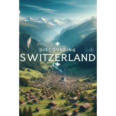 (영문도서) Discovering Switzerland Paperback, Independently Published, English, 9798309353927