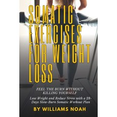(영문도서) Somatic Exercises for Weight Loss: Feel the Burn Without Killing Yourself: Lose Weight and Re... Paperback, Independently Published, English, 9798320929804