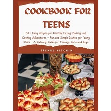(영문도서) Cookbook for Teens: 50+ Easy Recipes for Healthy Eating Baking and Cooking Adventures - Fun... Paperback, Independently Published, English, 9798875577956