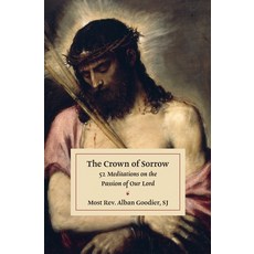 (영문도서) The Crown of Sorrow: 52 Meditations on the Passion of Our Lord Paperback, Cana Press, English, 9781763758063