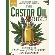 (영문도서) The Castor Oil Bible: The Complete Guide To Revitalizing Your Health with over... Paperback, Independently Published, English, 9798304875301