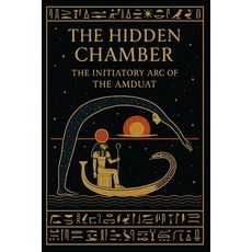 (英文圖書)The Hidden Chamber: The Initiatory Arc of the Amduat: A Concise Guide through th... 平裝版, Independently Published, 英文