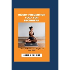 (영문도서) Injury Prevention Yoga for Beginners: A Strength Training and Weight Loss Yoga Guide Paperback, Independently Published, English, 9798870558615