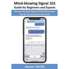Mind-blowing Signal 101 Guide for Beginners and Experts: Unravel the Best Signal Private Messenger T... Paperback, Independently Published, English, 9798596842258