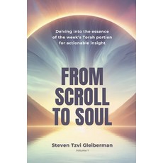 (영문도서) From Scroll to Soul: Delving into the essence of the week's Torah portion for a... Paperback, Independently Published, English, 9798339739357
