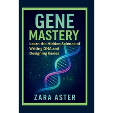 (英文圖書)Gene Mastery: Learn the Hidden Science of Writing DNA and Designing Genes 平裝版, Independently Published, 英文