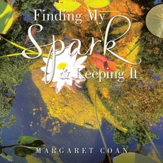 (영문도서) Finding My Spark & Keeping It Paperback, Balboa Press, English, 9798765236871
