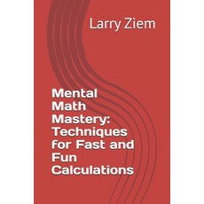 (영문도서) Mental Math Mastery: Techniques for Fast and Fun Calculations Paperback, Independently Published, English, 9798308837558