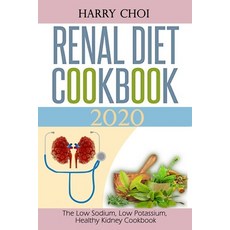 Renal Diet Cookbook 2020: The Low Sodium Low Potassium Healthy Kidney Cookbook Paperback, Independently Published