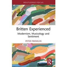 (영문도서)Britten Experienced: Modernism Musicology and Sentiment Paperback, Routledge, English, 9781032666648