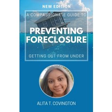 (영문도서) A Compassionate Guide To Preventing Foreclosure: Getting Out From Under Paperback, Independently Published, English, 9798387347320