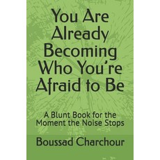 (영문도서)You Are Already Becoming Who You're Afraid to Be: A Blunt Book for the Moment th... Paperback, Independently Published, English, 9798242451704
