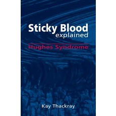 Sticky Blood Explained: Hughes Syndrome Paperback, Arima Publishing