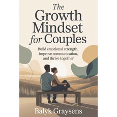 (영문도서)The Growth Mindset For Couples: Build Emotional Strength Improve Communication ... Paperback, Independently Published, English, 9798242755680