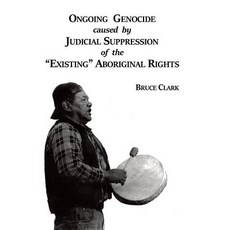 (영문도서) Ongoing Genocide caused by Judicial Suppression of the "Existing" Aboriginal Ri... Paperback, Createspace Independent Pub..., English, 9781717110916