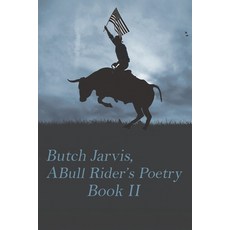 (영문도서)Butch Jarvis A Bull Rider's Poetry Book 2: Cowboy Poetry Paperback, Independently Published, English, 9798267596046