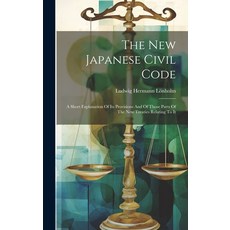 (영문도서) The New Japanese Civil Code: A Short Explanation Of Its Provisions And Of Those Parts Of The ... Hardcover, Legare Street Press, English, 9781019704530