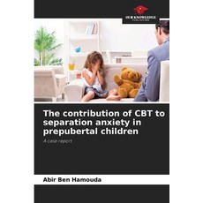 (영문도서) The contribution of CBT to separation anxiety in prepubertal children Paperback, Our Knowledge Publishing, English, 9786208162979