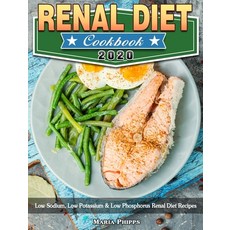 Renal Diet Cookbook 2020: Low Sodium Low Potassium & Low Phosphorus Renal Diet Recipes Hardcover, Maria Phipps