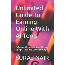 (영문도서)Unlimited Guide To Earning Online With AI Tools: 75 Proven Methods to Make Money... Paperback, Independently Published, English, 9798299287615