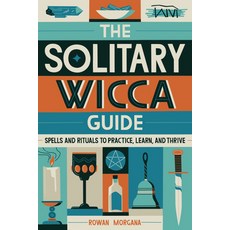 The Solitary Wicca Guide: Spells and Rituals to Practice Learn and Thrive Paperback, Rockridge Press