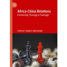 (영문도서)Africa-China Relations: Partnership Peonage or Pawnage? Hardcover, Palgrave MacMillan, English, 9789819543694