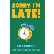 (영문도서) Sorry I'm Late! 50 Excuses for Those Never On Time Paperback, Independently Published, English, 9798332951145