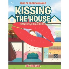 (영문도서) Kissing the House: Featuring John and Robin Hardcover, Covenant Books, English, 9781636305493