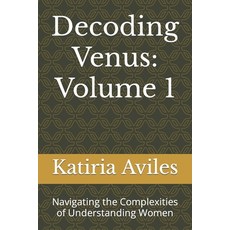 (영문도서) Decoding Venus: Volume 1: Navigating the Complexities of Understanding Women Paperback, Independently Published, English, 9798876193162