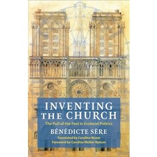 (外文書)Inventing the Church: The Pull of the Past in Ecclesial Politics Hardcover, Columbia University Press, English