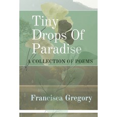 (영문도서) Tiny Drops Of Paradise: A Collection of poems Paperback, Independently Published, English, 9798373218146
