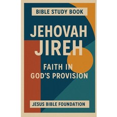 (영문도서)Bible study Book Jehovah Jireh: Faith in God's Provision Paperback, Independently Published, 9798270660482, English