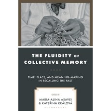 (外文書)The Fluidity of Collective Memory: Time Place and Meaning-Making in Recalling t... Hardcover, Bloomsbury Academic, English
