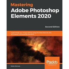 Mastering Adobe Photoshop Elements 2020- Second Edition Paperback, Packt Publishing