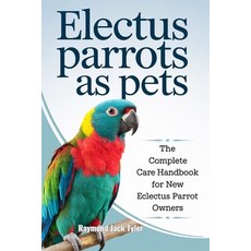 (영문도서) Electus Parrots as Pets: The Complete Care Handbook for New Eclectus Parrot Owners Paperback, Independently Published, English, 9798343896916
