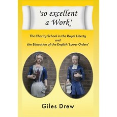 (영문도서) 'so excellent a Work': The Charty School in the Royal Liberty and the Education of the Englis... Hardcover, New Generation Publishing, English, 9781803698854