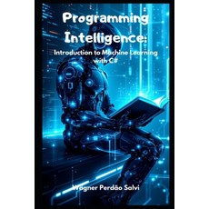 (영문도서)Programming Intelligence: Introduction to Machine Learning with C# Paperback, Independently Published, English, 9798316264117