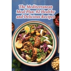 (영문도서) The Mediterranean Meal Plan: 92 Healthy and Delicious Recipes Paperback, Independently Published, English, 9798865412489