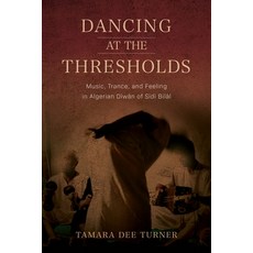 (영문도서)Dancing at the Thresholds: Music Trance and Feeling in Algerian Dīwā... Paperback, Indiana University Press, English, 9780253075888