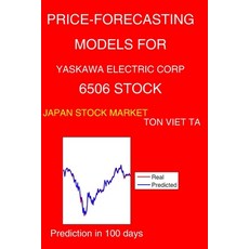 Price-Forecasting Models for Yaskawa Electric Corp 6506 Stock Paperback, Independently Published
