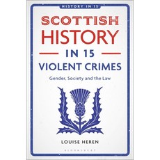 (外文書)Scottish History in 15 Violent Crimes: Gender Society and the Law Hardcover, Bloomsbury Academic, English